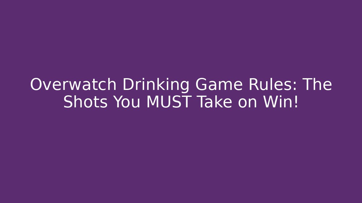 Overwatch Drinking Game Rules: The Shots You MUST Take on Win!
