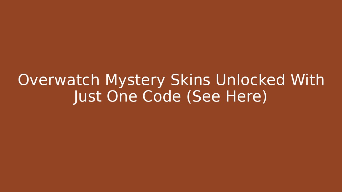 Overwatch Mystery Skins Unlocked With Just One Code (See Here) - Andrea Zevedo