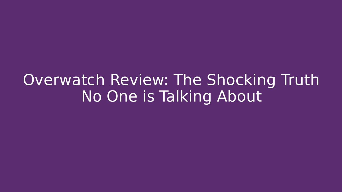 Overwatch Review: The Shocking Truth No One is Talking About