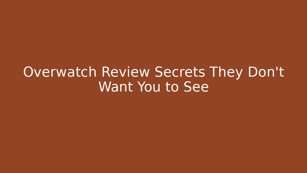 Overwatch Review Secrets They Don't Want You to See