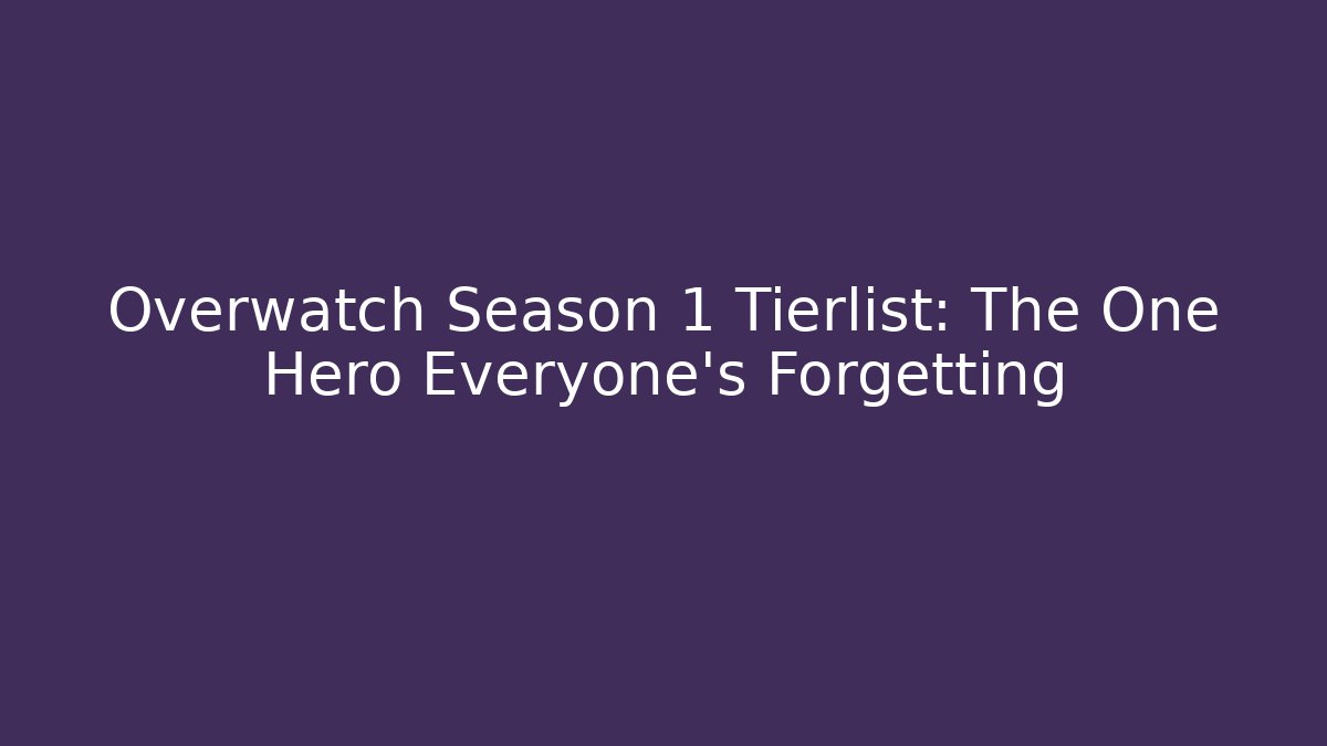 Overwatch Season 1 Tierlist: The One Hero Everyone’s Forgetting