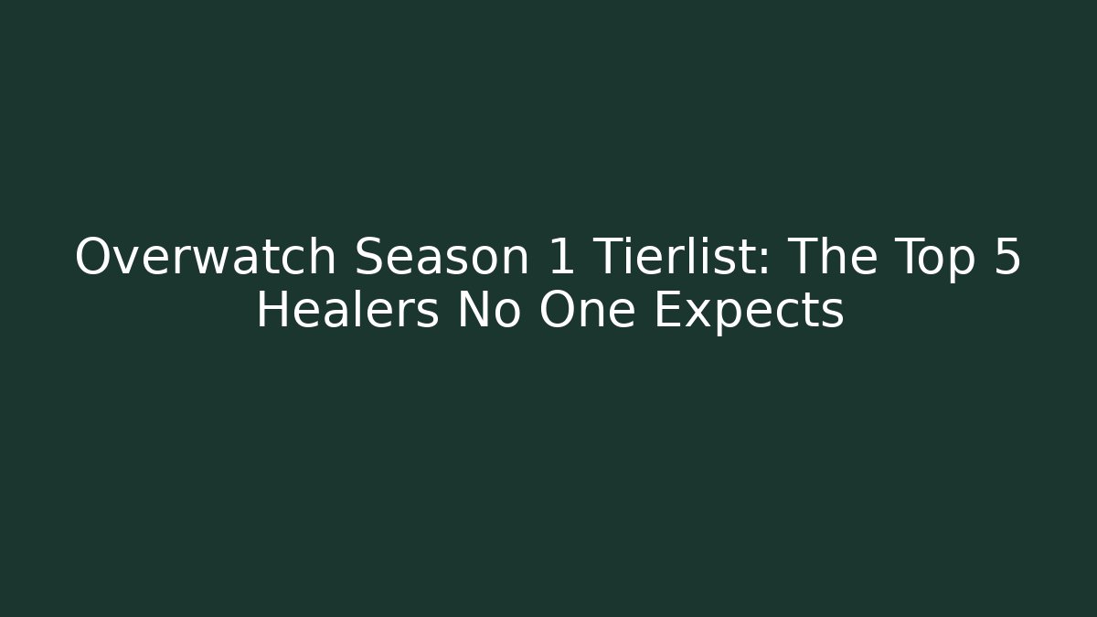 Overwatch Season 1 Tierlist: The Top 5 Healers No One Expects