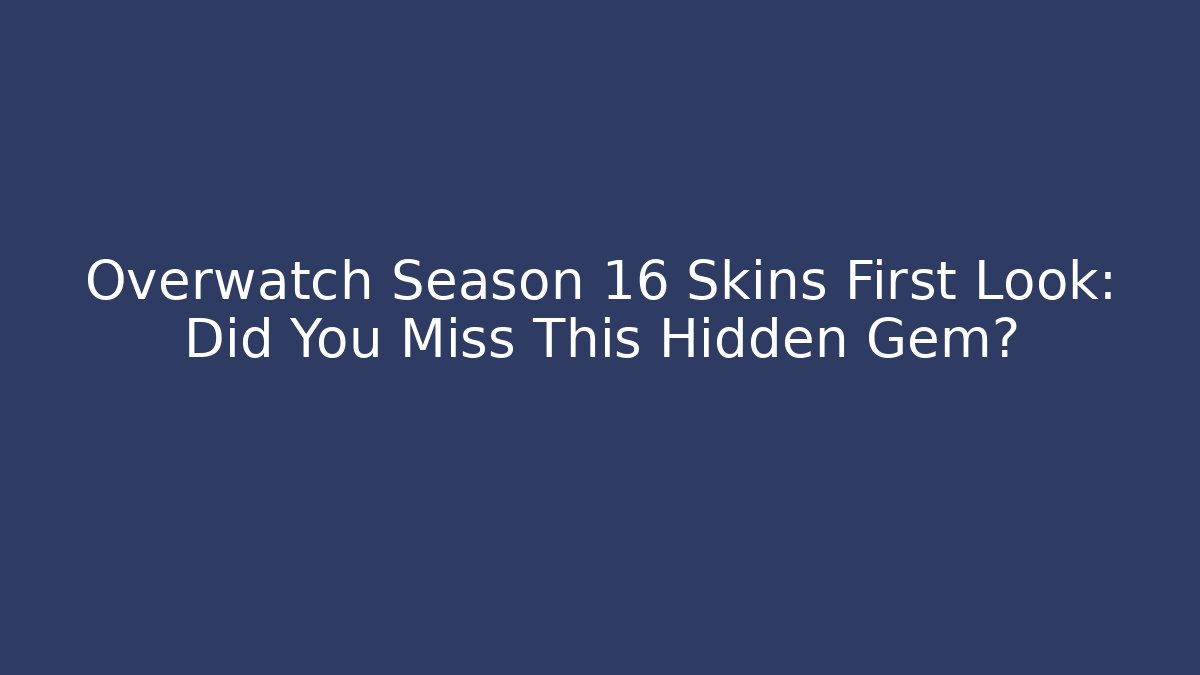 Overwatch Season 16 Skins First Look: Did You Miss This Hidden Gem?