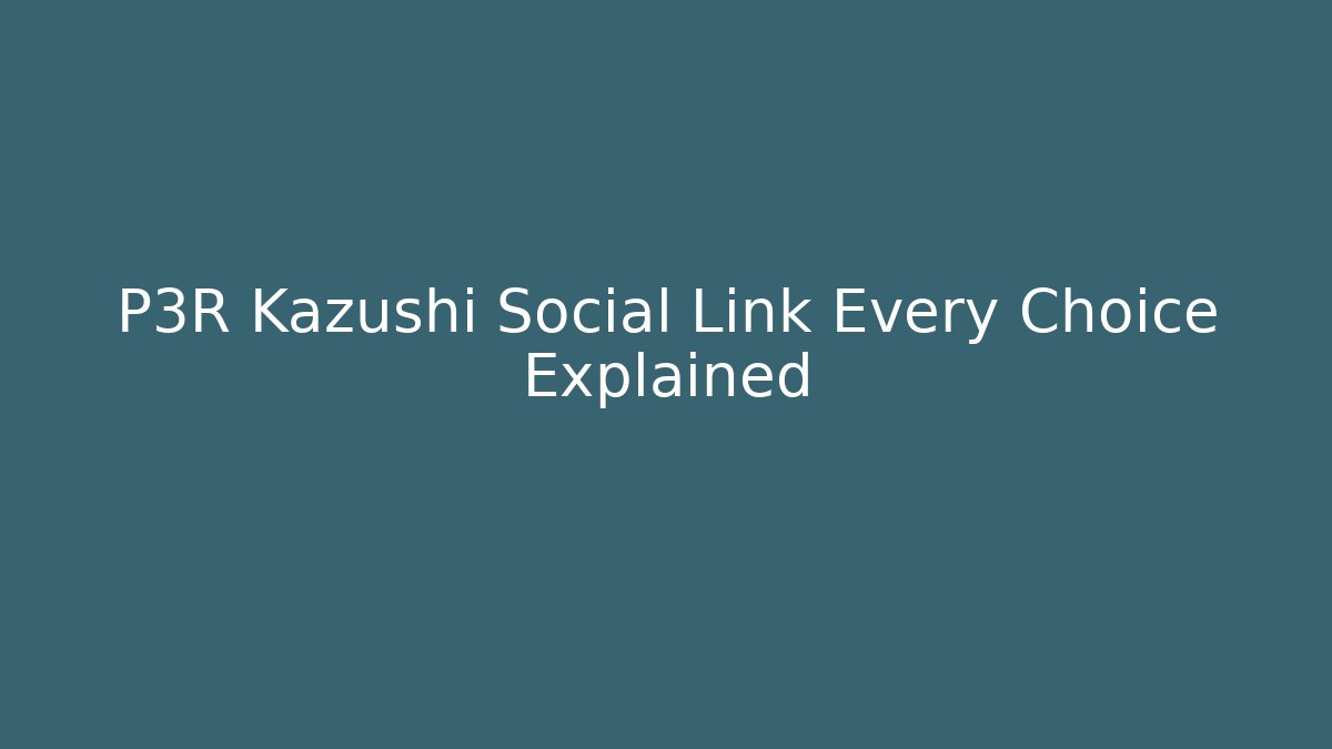 P3R Kazushi Social Link Every Choice Explained