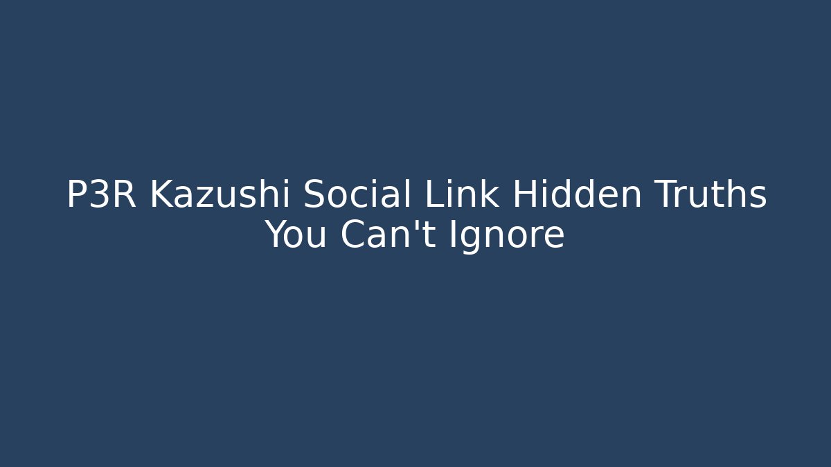P3R Kazushi Social Link Hidden Truths You Can't Ignore