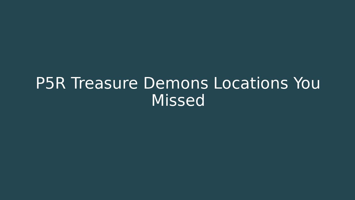 P5R Treasure Demons Locations You Missed