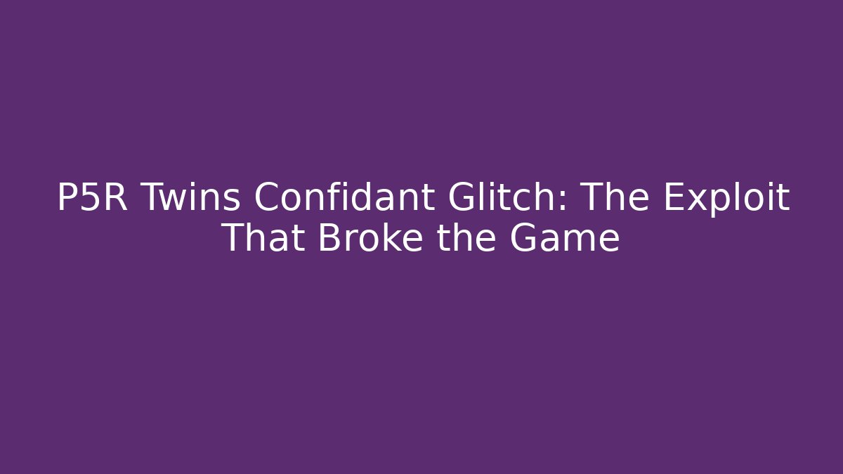 P5R Twins Confidant Glitch: The Exploit That Broke the Game - Andrea Zevedo