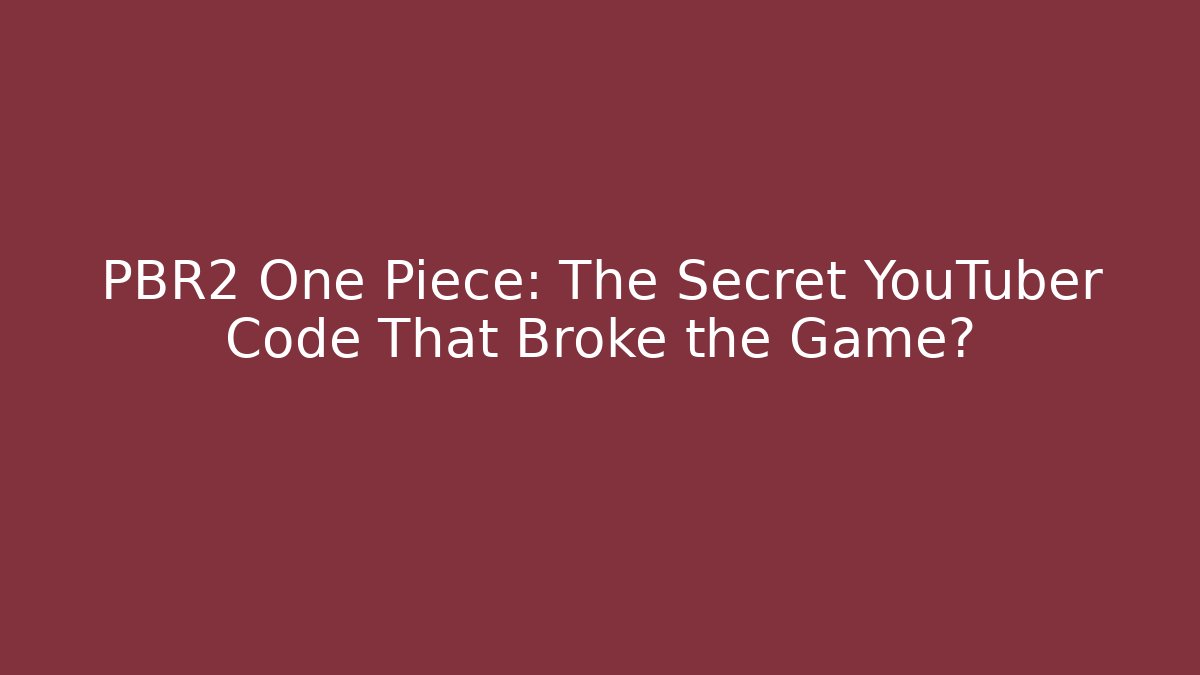 PBR2 One Piece: The Secret YouTuber Code That Broke the Game? - Andrea Zevedo