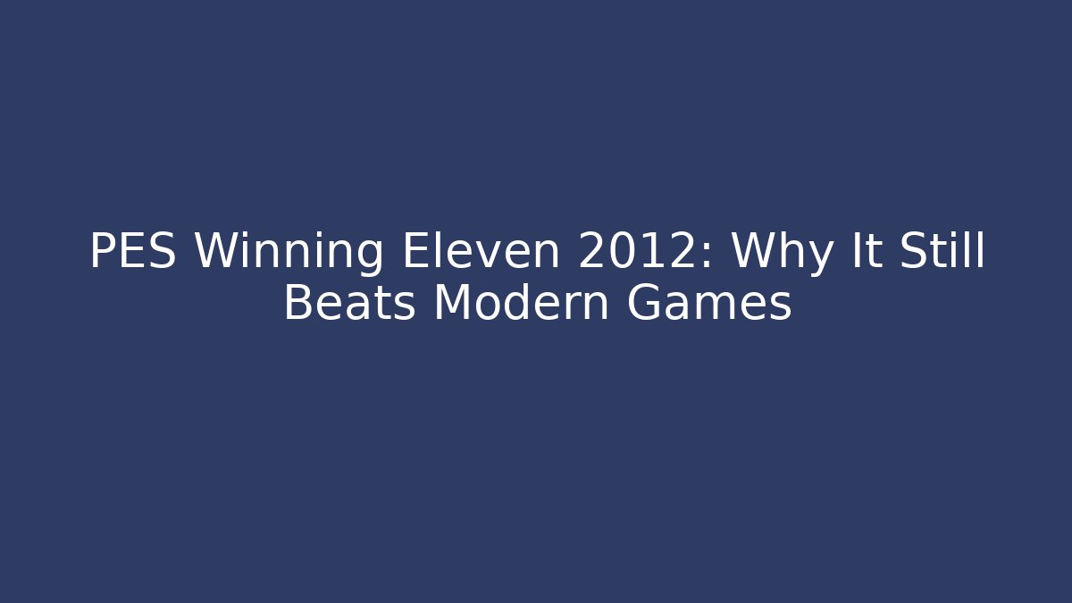 PES Winning Eleven 2012: Why It Still Beats Modern Games - Andrea Zevedo