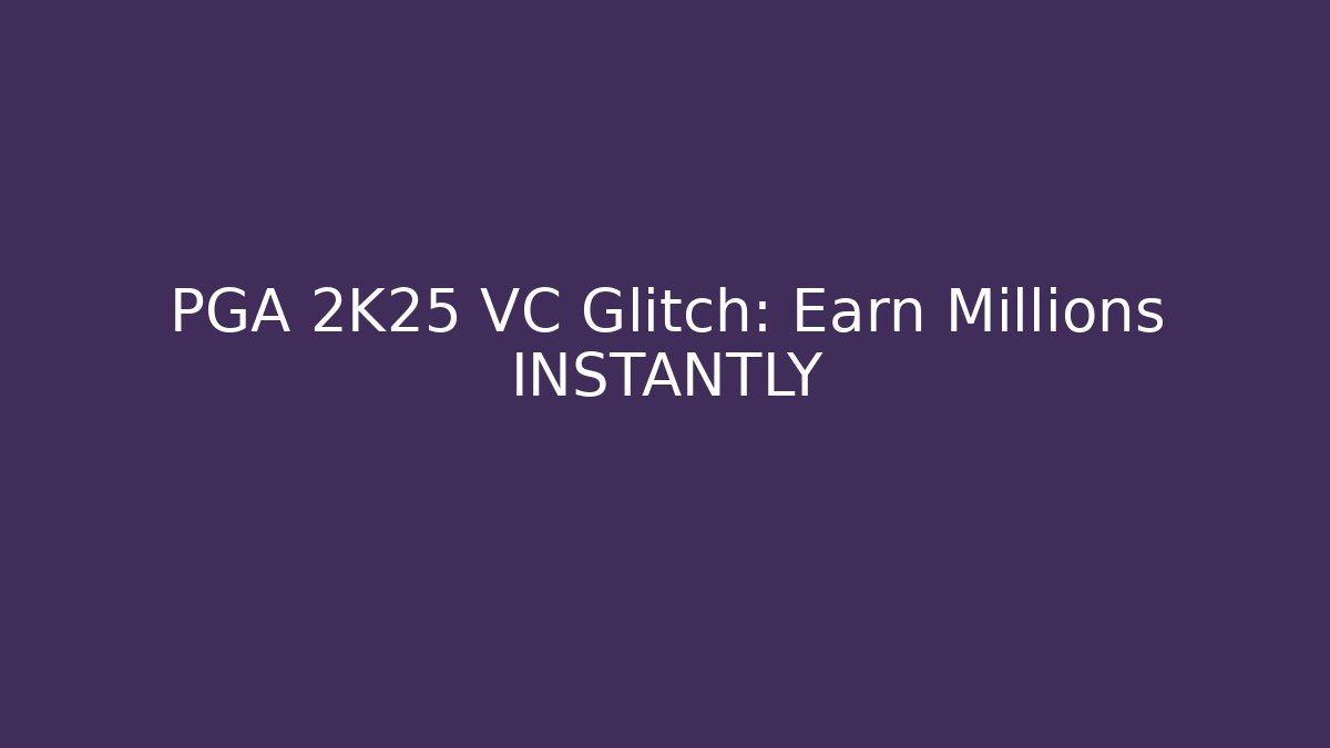 PGA 2K25 VC Glitch: Earn Millions INSTANTLY