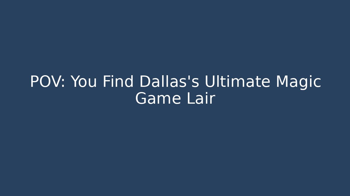 POV: You Find Dallas's Ultimate Magic Game Lair