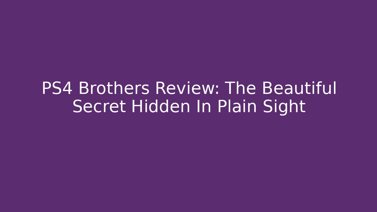 PS4 Brothers Review: The Beautiful Secret Hidden In Plain Sight