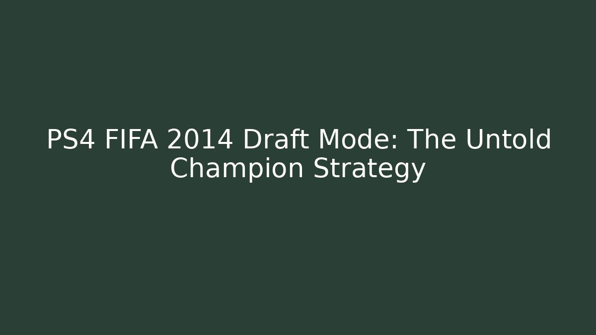 PS4 FIFA 2014 Draft Mode: The Untold Champion Strategy