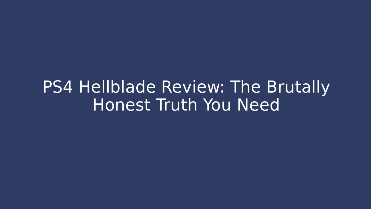 PS4 Hellblade Review: The Brutally Honest Truth You Need