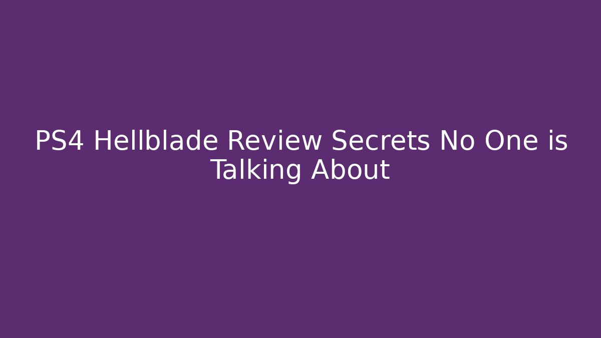 PS4 Hellblade Review Secrets No One is Talking About