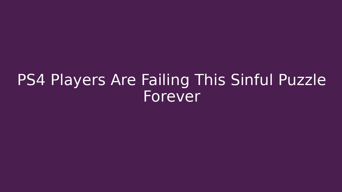 PS4 Players Are Failing This Sinful Puzzle Forever