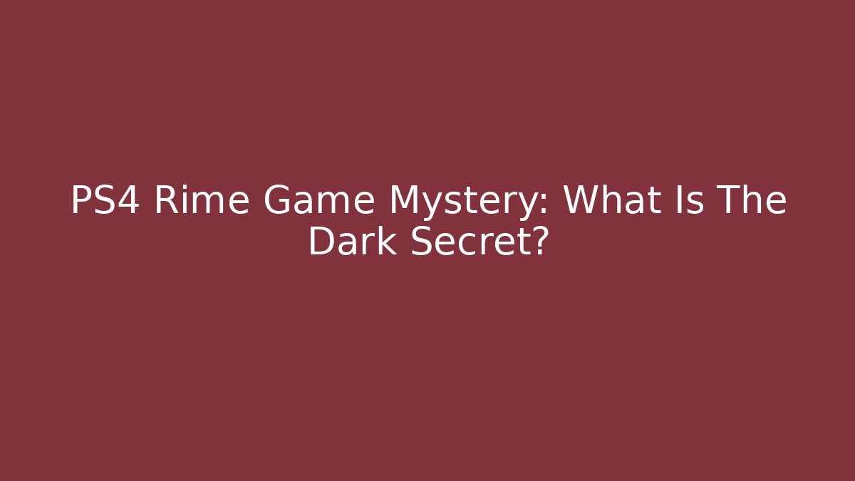 PS4 Rime Game Mystery: What Is The Dark Secret?