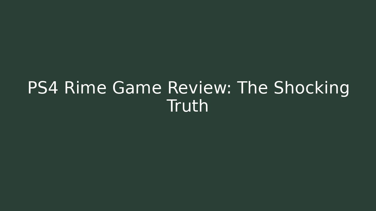 PS4 Rime Game Review: The Shocking Truth - Andrea Zevedo