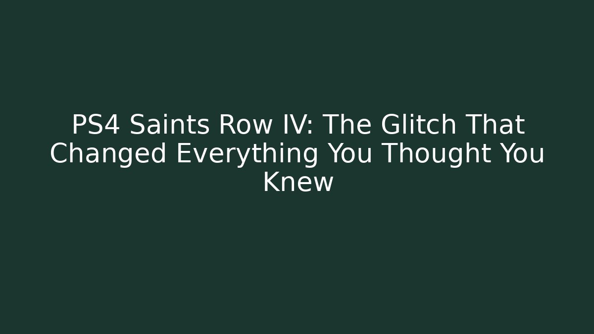 PS4 Saints Row IV: The Glitch That Changed Everything You Thought You Knew