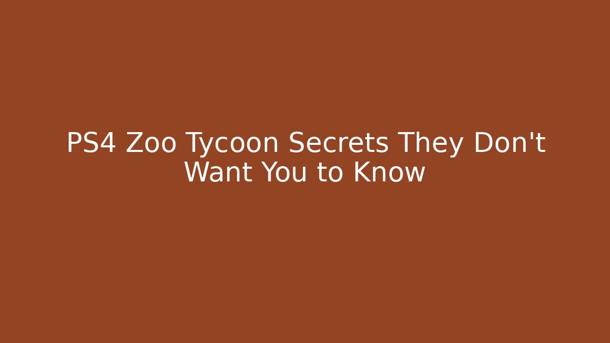 PS4 Zoo Tycoon Secrets They Don't Want You to Know