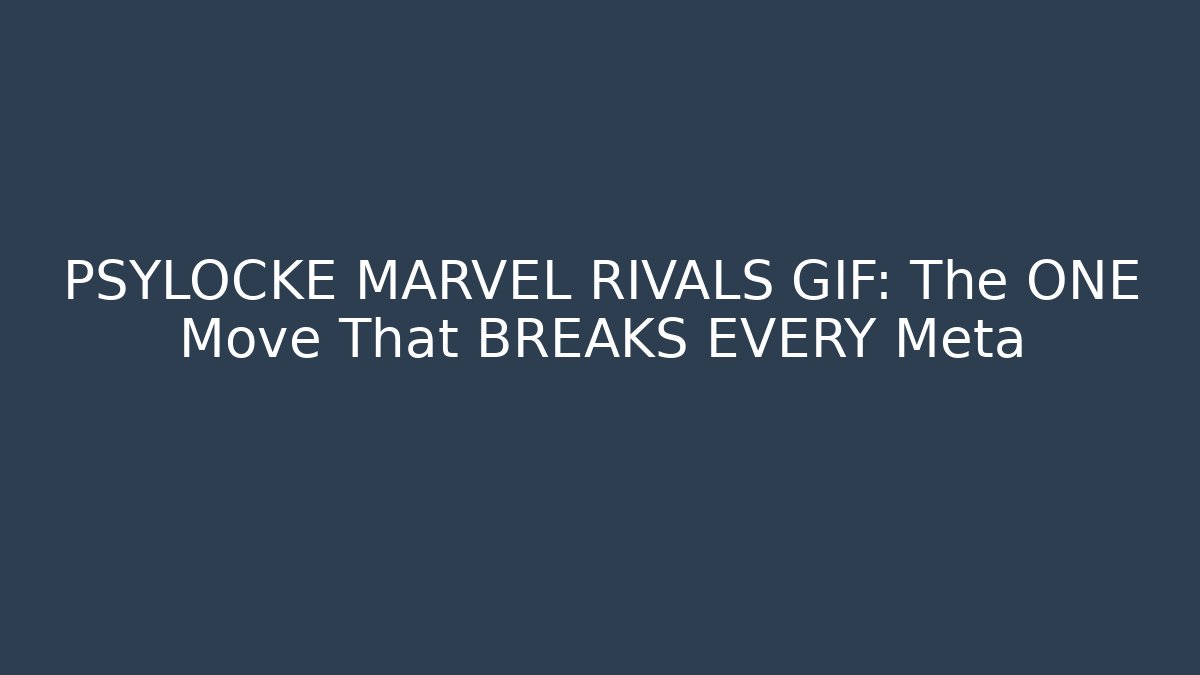 PSYLOCKE MARVEL RIVALS GIF: The ONE Move That BREAKS EVERY Meta