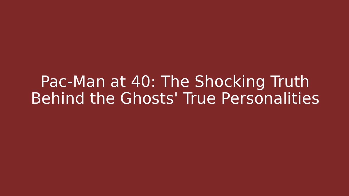 Pac-Man at 40: The Shocking Truth Behind the Ghosts' True Personalities