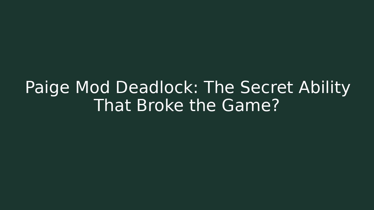 Paige Mod Deadlock: The Secret Ability That Broke the Game?