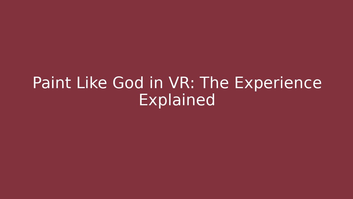 Paint Like God in VR: The Experience Explained