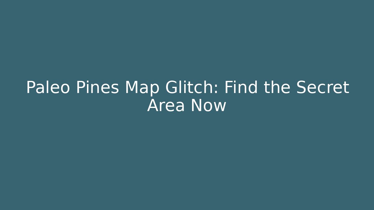 Paleo Pines Map Glitch: Find the Secret Area Now