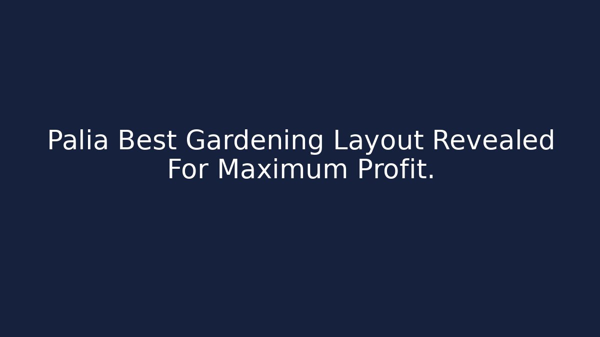 Palia Best Gardening Layout Revealed For Maximum Profit.