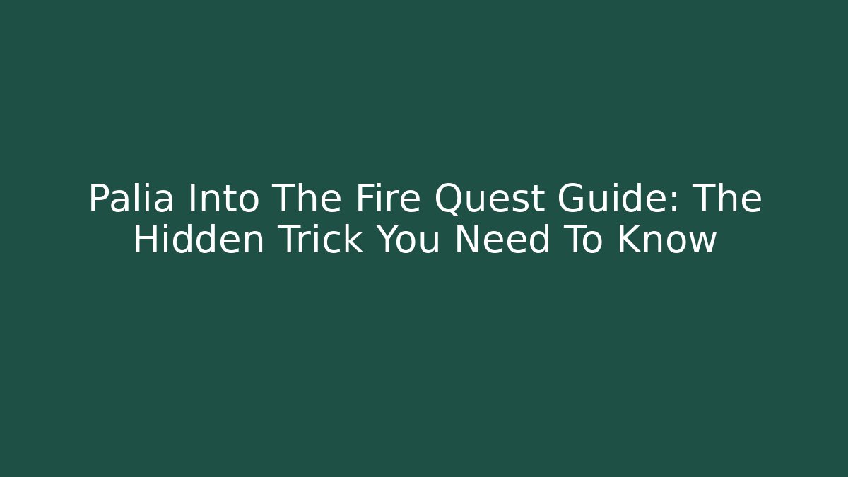 Palia Into The Fire Quest Guide: The Hidden Trick You Need To Know