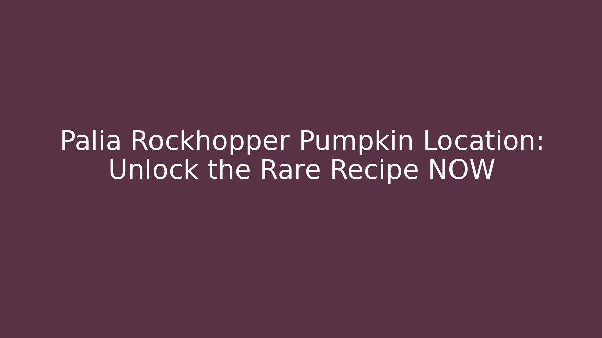 Palia Rockhopper Pumpkin Location: Unlock the Rare Recipe NOW
