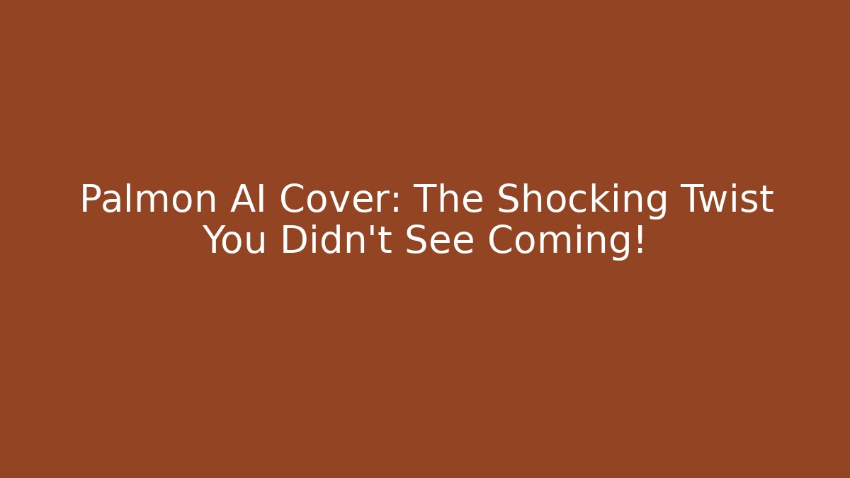 Palmon AI Cover: The Shocking Twist You Didn't See Coming!