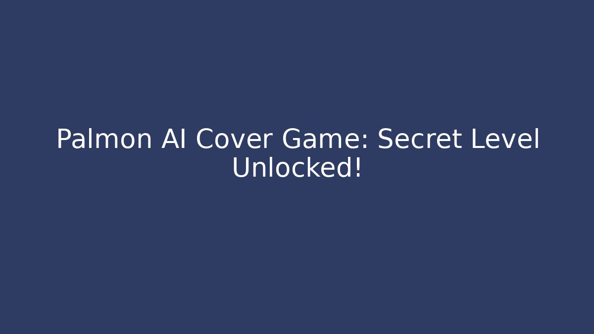 Palmon AI Cover Game: Secret Level Unlocked!