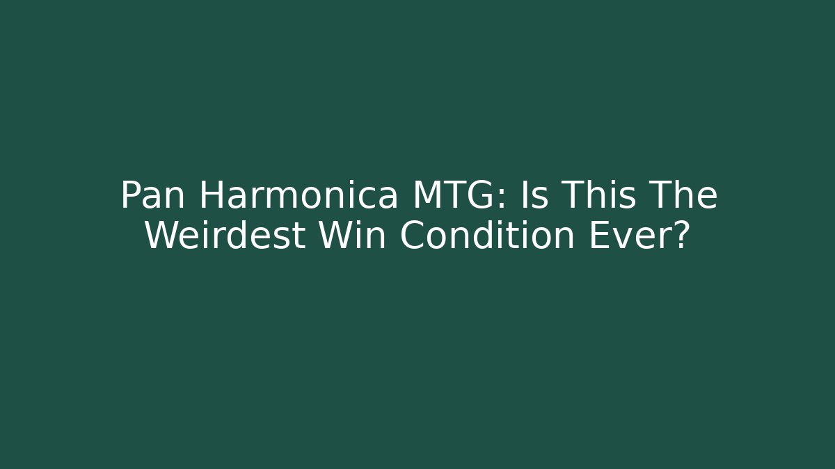 Pan Harmonica MTG: Is This The Weirdest Win Condition Ever? - Andrea Zevedo