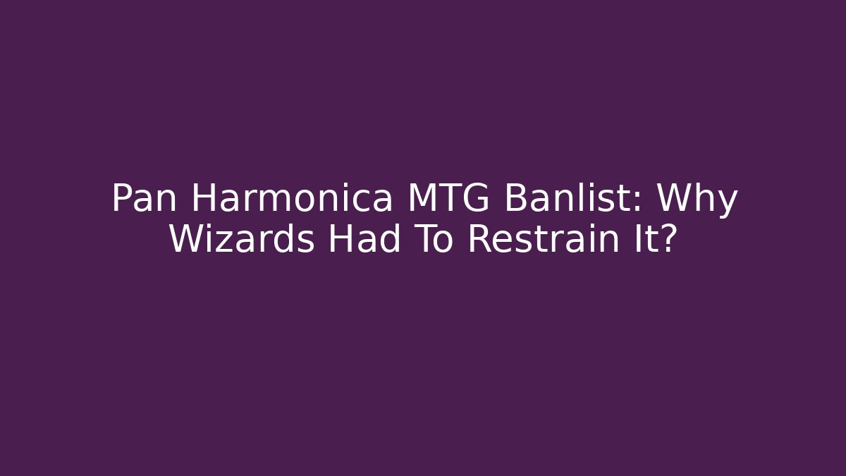 Pan Harmonica MTG Banlist: Why Wizards Had To Restrain It?