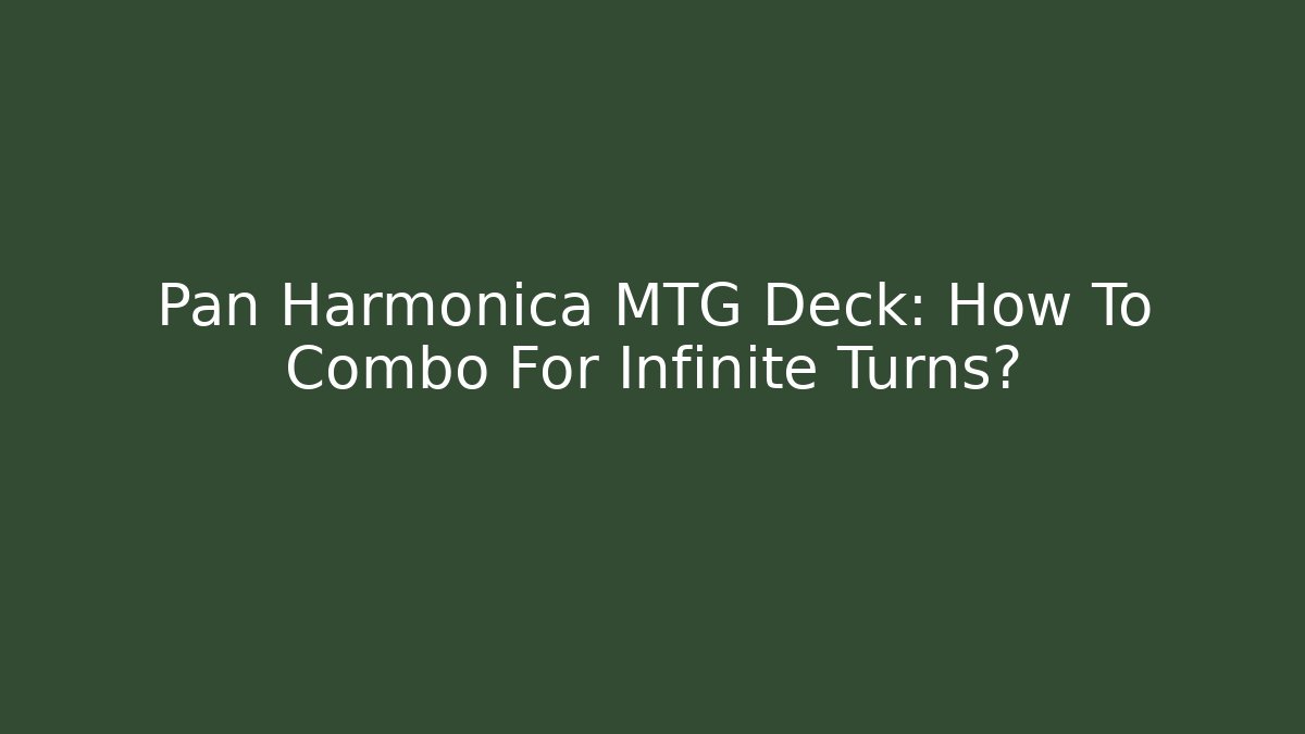Pan Harmonica MTG Deck: How To Combo For Infinite Turns?