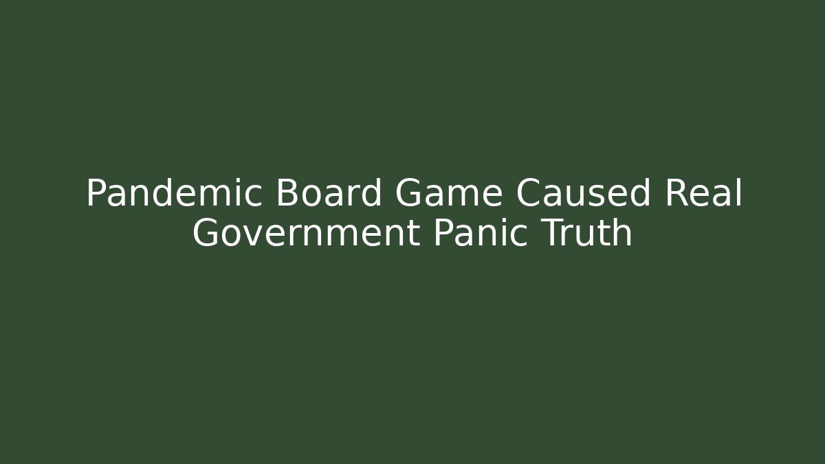 Pandemic Board Game Caused Real Government Panic Truth