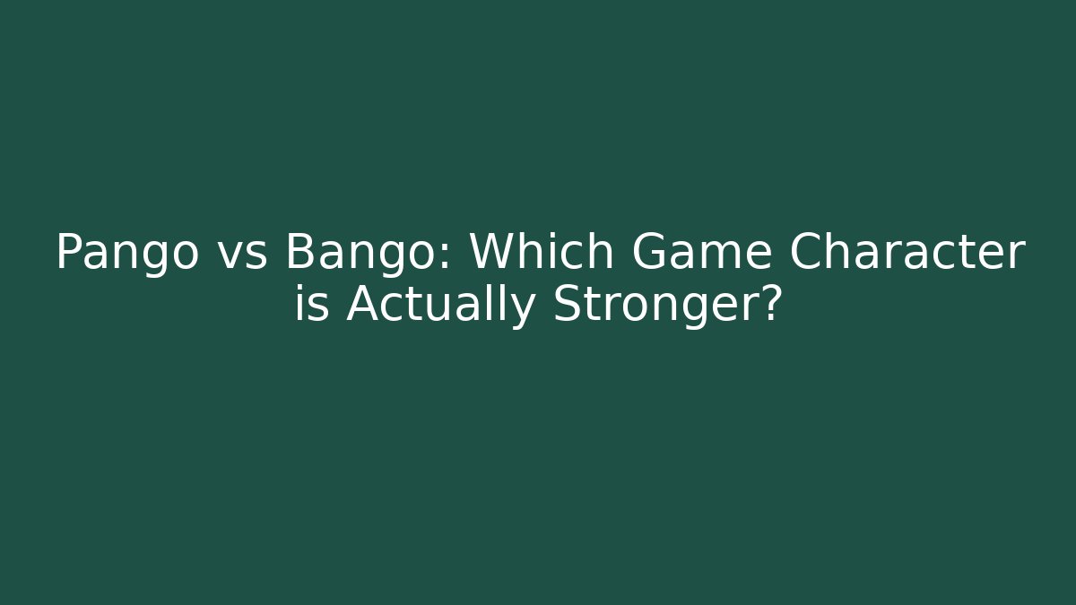 Pango vs Bango: Which Game Character is Actually Stronger?