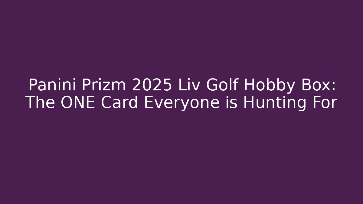 Panini Prizm 2025 Liv Golf Hobby Box: The ONE Card Everyone is Hunting For