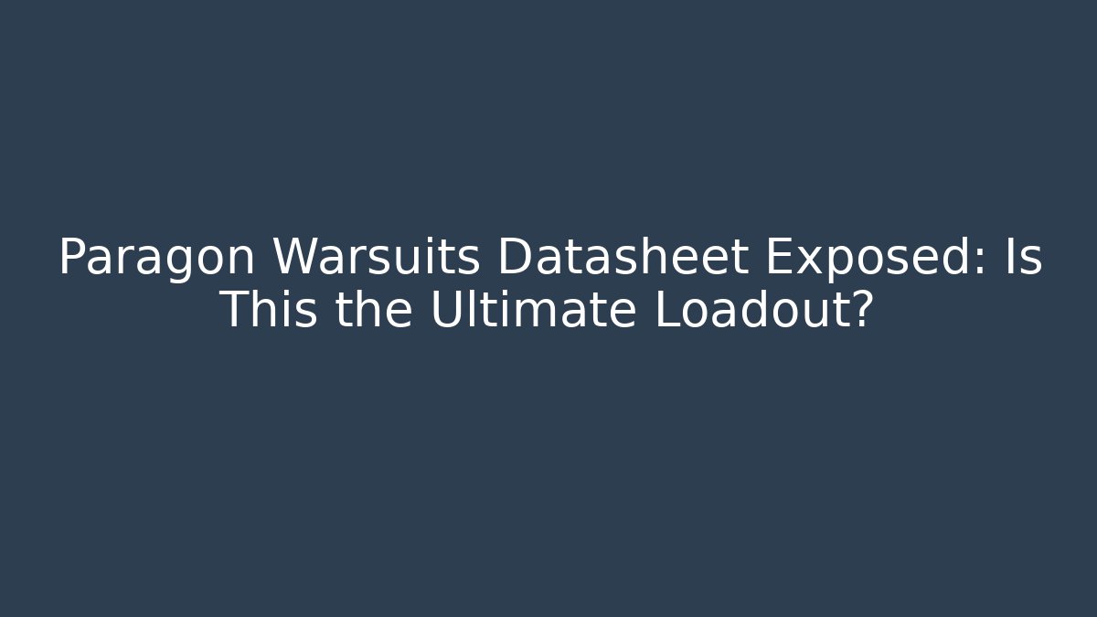 Paragon Warsuits Datasheet Exposed: Is This the Ultimate Loadout? - Andrea Zevedo