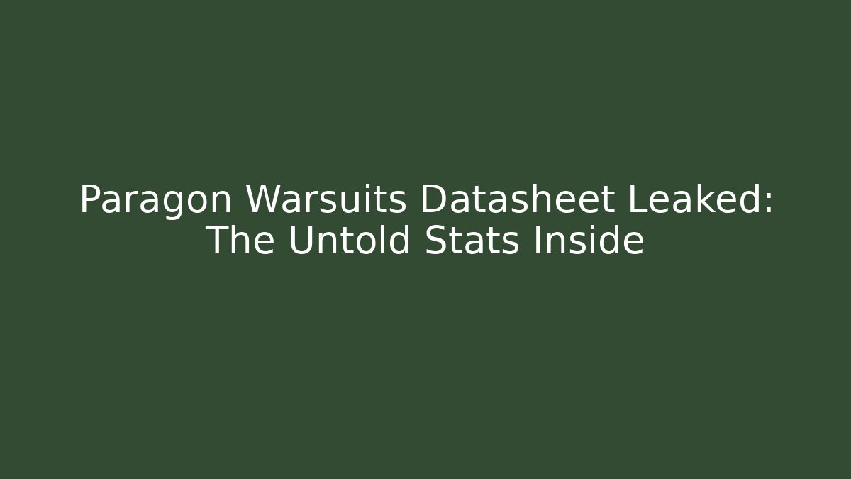 Paragon Warsuits Datasheet Leaked: The Untold Stats Inside