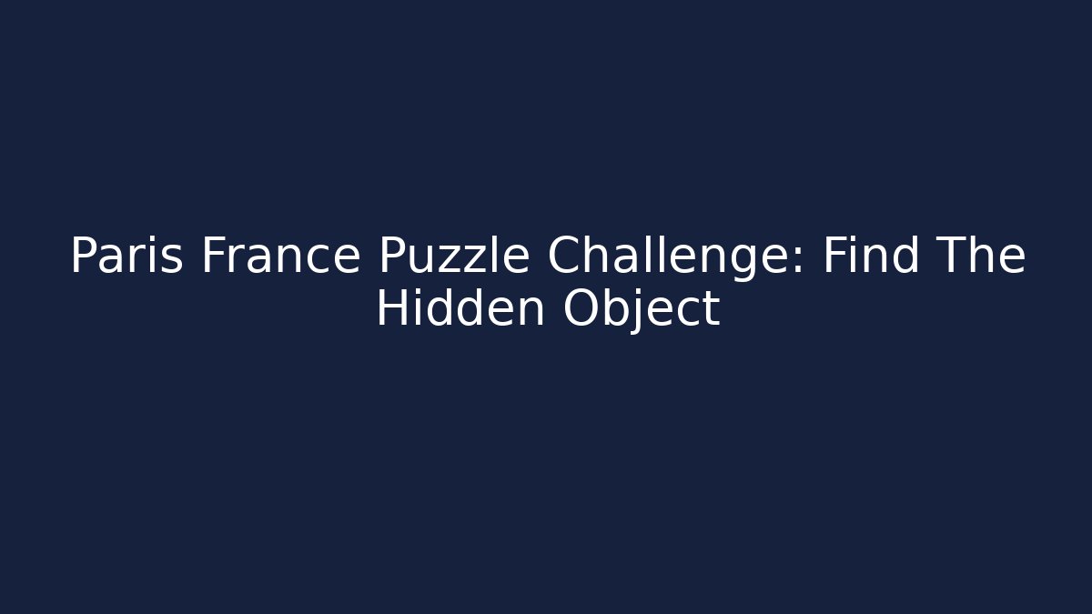 Paris France Puzzle Challenge: Find The Hidden Object