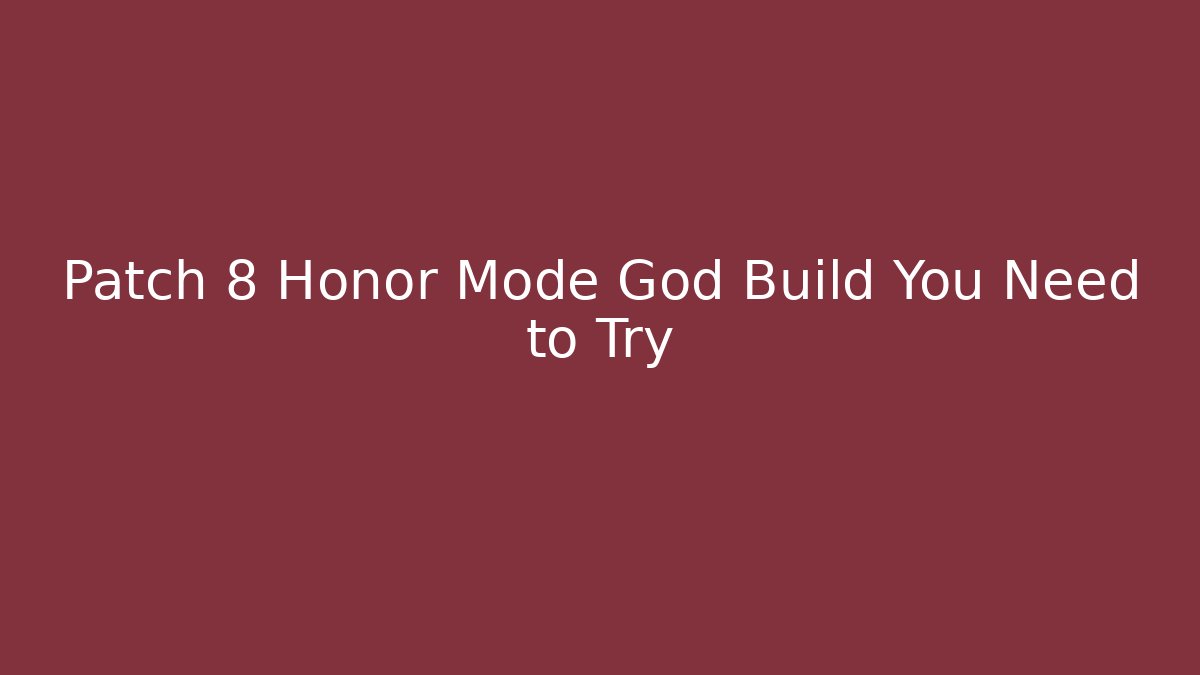Patch 8 Honor Mode God Build You Need to Try - Andrea Zevedo
