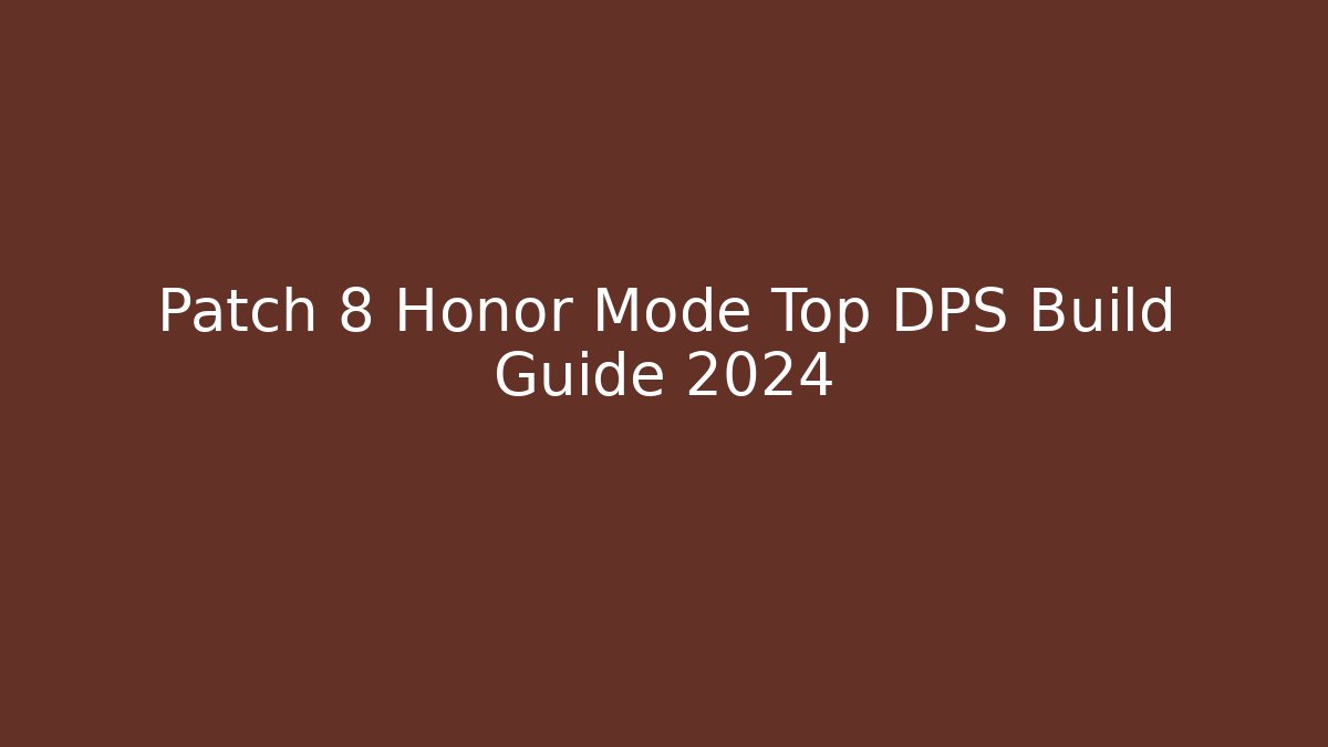 Patch 8 Honor Mode Top DPS Build Guide 2024