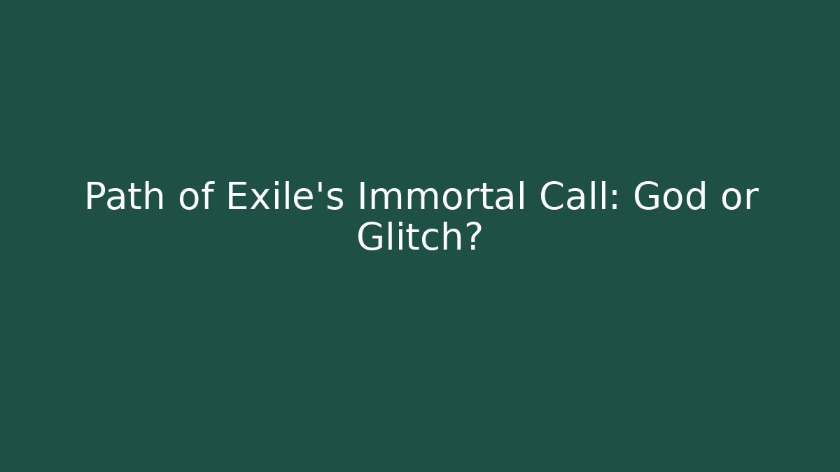 Path of Exile's Immortal Call: God or Glitch?