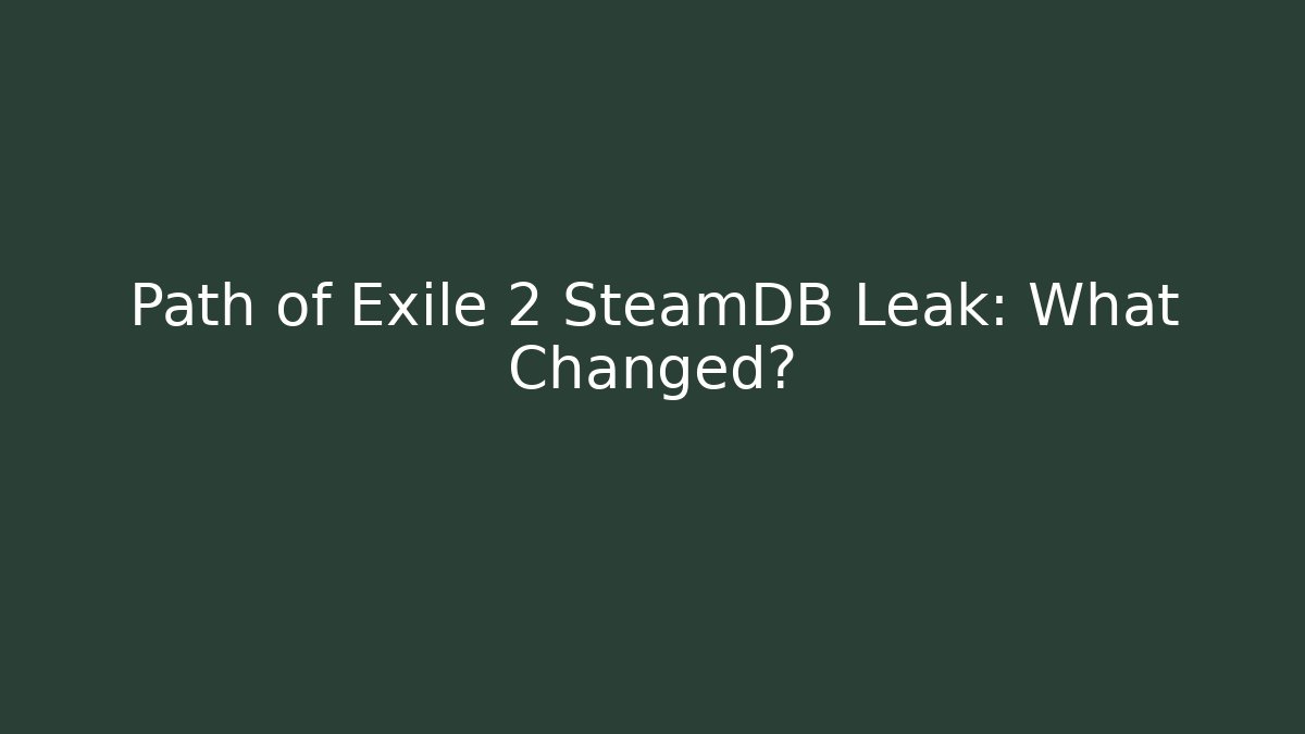 Path of Exile 2 SteamDB Leak: What Changed?
