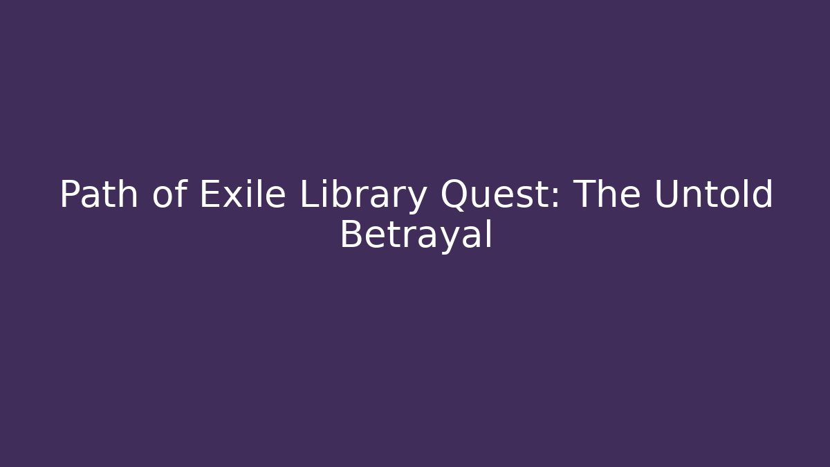 Path of Exile Library Quest: The Untold Betrayal