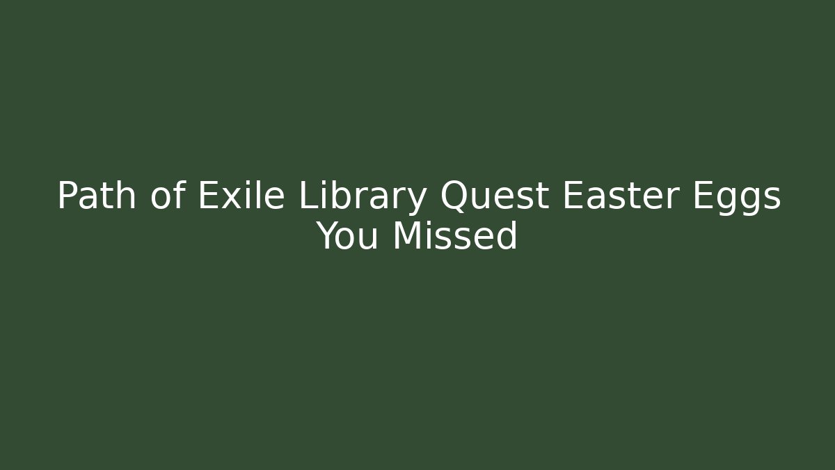 Path of Exile Library Quest Easter Eggs You Missed - Andrea Zevedo