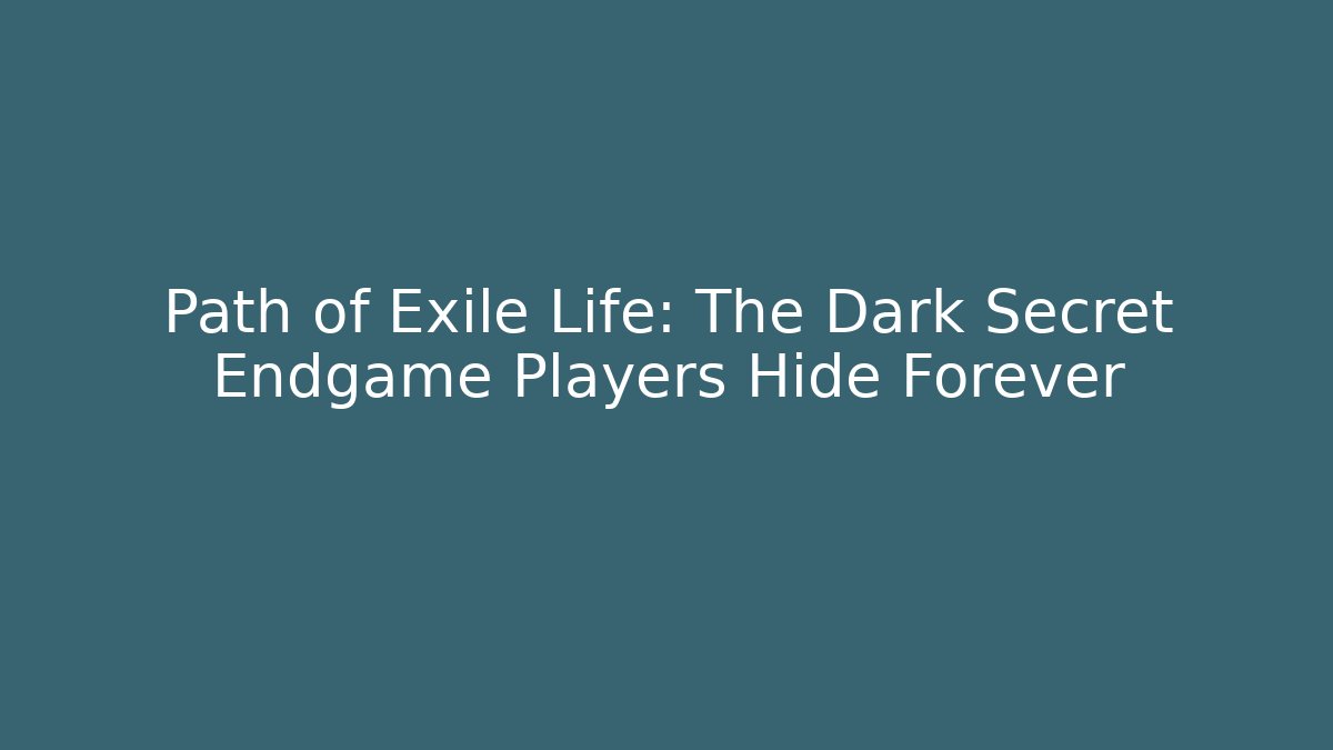 Path of Exile Life: The Dark Secret Endgame Players Hide Forever - Andrea Zevedo